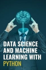 Data Science And Machine Learning With Python Data Science And Machine Learning With Python